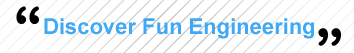 DISCOVER (the) FUN (of) ENGNIEERING!