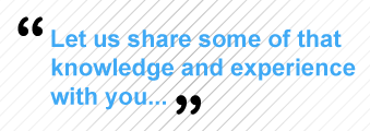Let us share some of that knowledge and experience with you...
